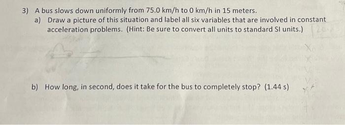 A bus slows down uniformly from 75.0 km/h