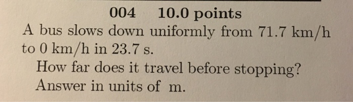 A bus slows down uniformly from 75.0 km/h